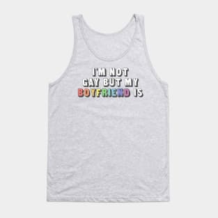 I'm Not Gay But My Boyfriend Is / Humorous Slogan Design Tank Top